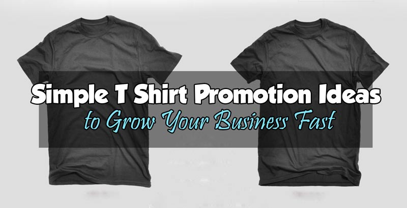 tshirt promotion ideas that can help grow your business brand quickly