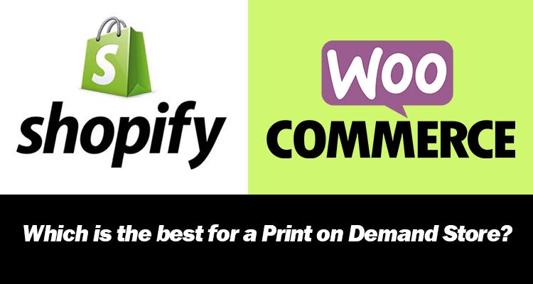 Shopify vs woocommerce to start an on demand printing online store